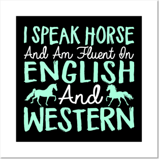 I Speak Horse And Am Fluent In English And Western - Horses Posters and Art